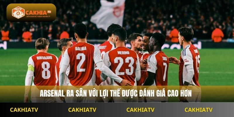Arsenal ra sân với lợi thế được đánh giá cao hơn