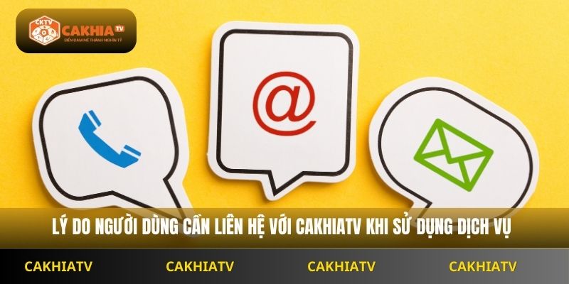Lý do người dùng cần liên hệ Cakhiatv khi sử dụng dịch vụ