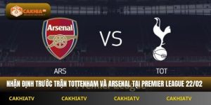 Nhận Định Premier League Tottenham Hotspur vs Arsenal 23h30 Ngày 22/02