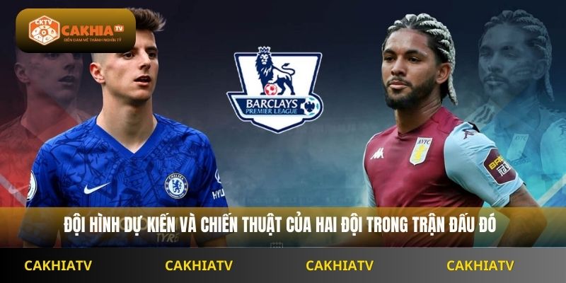 Đội hình dự kiến và chiến thuật của hai đội trong trận đấu đó